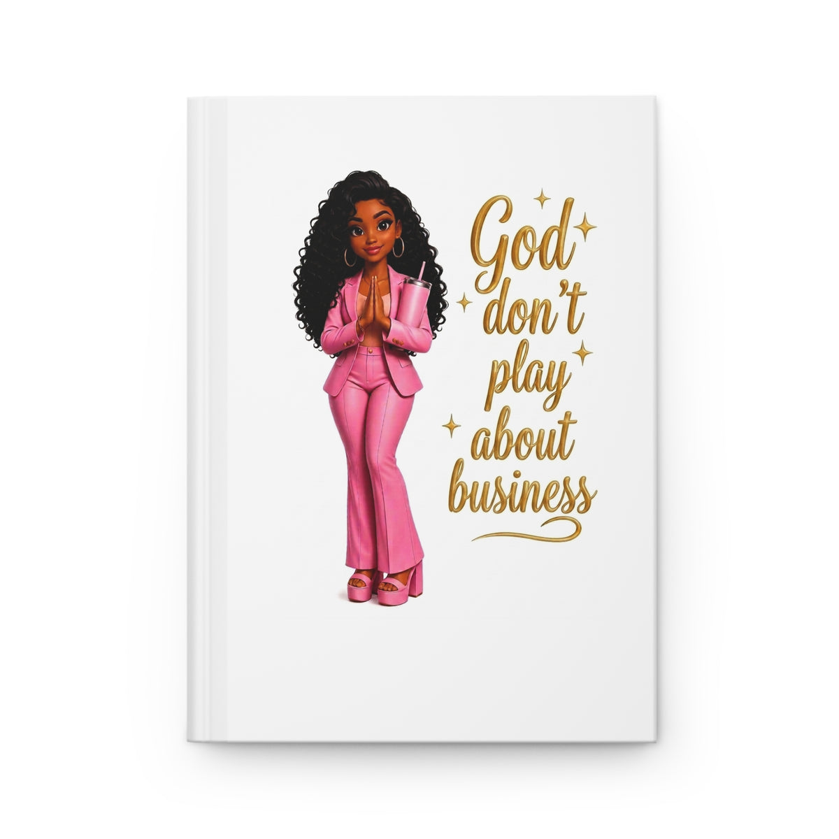 Hardcover Journal — "God Don't Play About Business" Inspirational Black Girl Boss Notebook