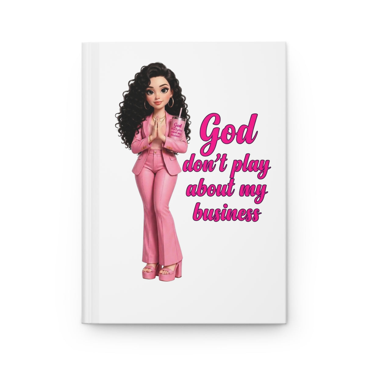 Faithful Boss Hardcover Journal — "God Don't Play About My Business" Inspirational Prayer Notebook