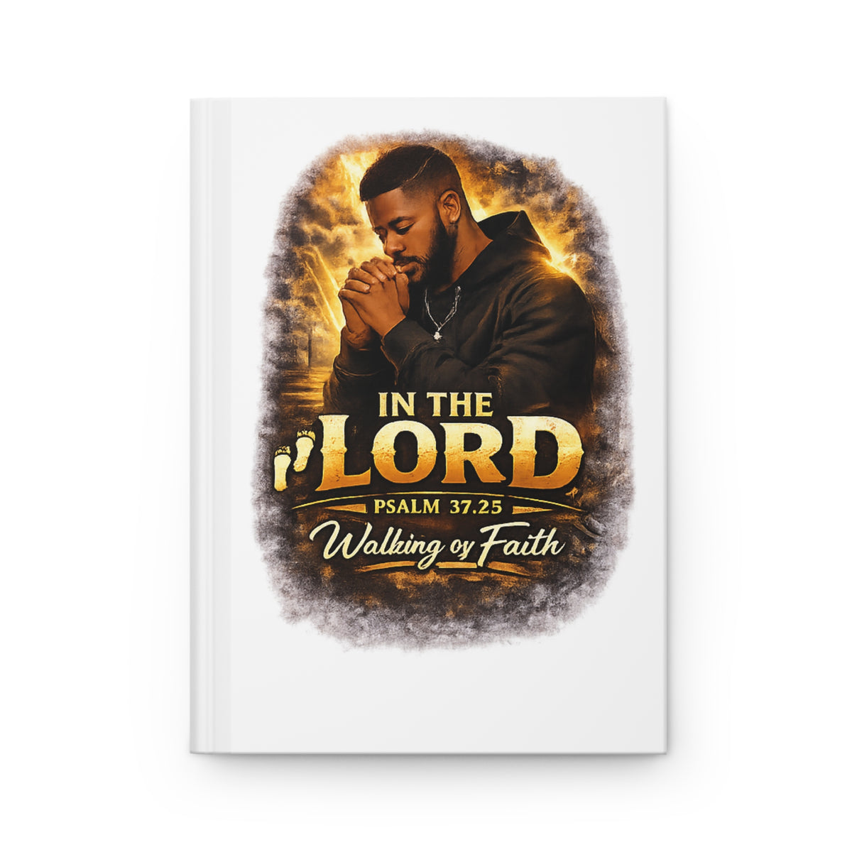 Walking by Faith Hardcover Journal — "In the Lord" Psalm 37:25 Prayer Notebook