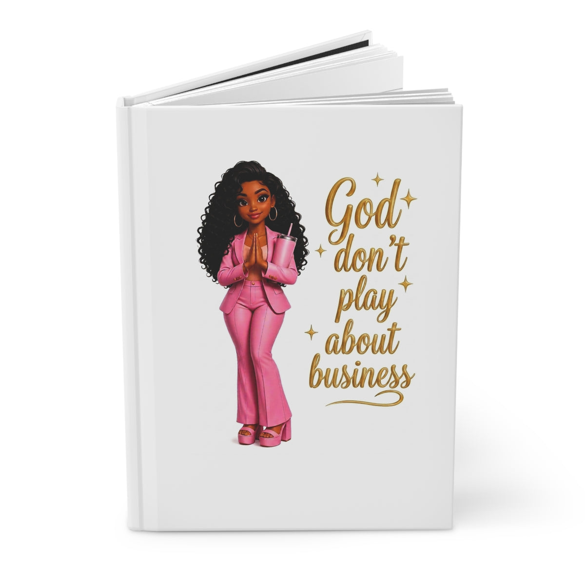 Hardcover Journal — "God Don't Play About Business" Inspirational Black Girl Boss Notebook