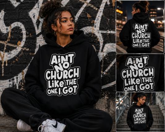 Ain't No Church Like The One I Got Unisex Graphic Hoodie | Trendy Faith-Based Streetwear Sweatshirt for Women & Men