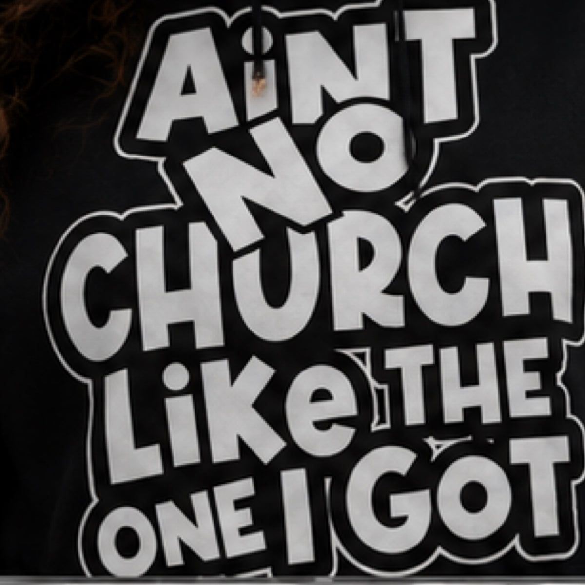 Ain't No Church Like The One I Got Unisex Graphic Hoodie | Trendy Faith-Based Streetwear Sweatshirt for Women & Men
