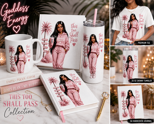 This Too Shall Pass" Collection - Goddess Energy Hardcover Journal, 20 oz Tumbler, Ceramic Mug, and Premium Tee.